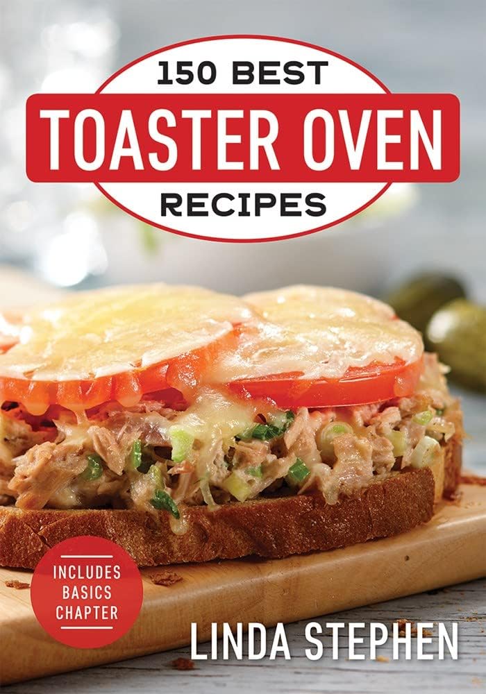 150 Best Toaster Oven Recipes 150 Best Toaster Oven Recipes