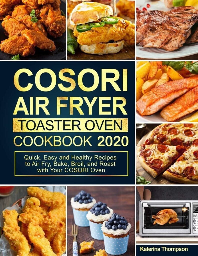 COSORI Air Fryer Toaster Oven Cookbook: Quick, Easy and Healthy Recipes to Air Fry, Bake, Broil, and Roast with Your COSORI Oven COSORI Air Fryer Toaster Oven Cookbook: Quick, Easy and Healthy Recipes to Air Fry, Bake, Broil, and Roast with Your COSORI Oven