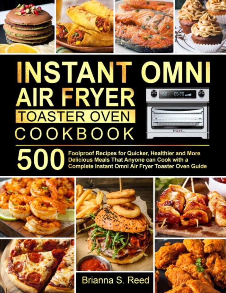 Instant Omni Air Fryer Toaster Oven Cookbook: 500 Foolproof Recipes for Quicker, Healthier and More Delicious Meals That Anyone can Cook with a Complete Instant Omni Air Fryer Toaster Oven Guide Instant Omni Air Fryer Toaster Oven Cookbook: 500 Foolproof Recipes for Quicker, Healthier and More Delicious Meals That Anyone can Cook with a Complete Instant Omni Air Fryer Toaster Oven Guide